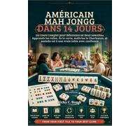 AMÉRICAIN MAH JONGG DANS 14 JOURS: Un cours complet pour débutants en deux semaines Apprends les tuiles, lis la carte, maîtrise le Charleston, et assieds-toi à une vraie table avec confiance