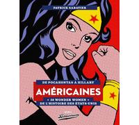 Américaines - 50 Wonder Women de l'Histoire des Etats-Unis - De Pocahontas à Hillary De Pocahontas à Hillary, 50 Wonder Women de l'Histoire des Etats-Unis - Patrick Sabatier - Bibliomane - relié - Ess