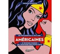 Américaines - De Pocahontas À Hillary, 50 Wonder Women De L'histoire Des Etats-Unis