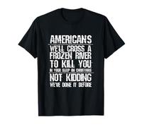 Américains, Nous traverserons Une rivière gelée, ce n'est Pas Une Blague T-Shirt