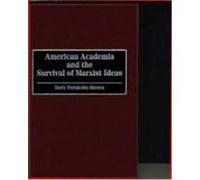 American Academia and the Survival of Marxist Ideas Dario Fernandez-Morera (Auteur)
