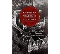 American Academic Cultures - A History Of Higher Education
