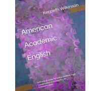 American Academic English: A Practical Guide for Indian Students from Conversation to University... to Communication