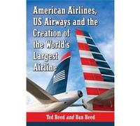 American Airlines US Airways and the Creation of the Worlds Largest Airline - Dan Reed - McFarland amp Co Inc - Livre en Anglais - Paperback Dan ReedDan Reed (Auteur)