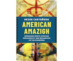 American Amazigh: Remaking North African Indigeneity and Belonging in the Diaspora