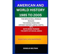 AMERICAN AND WORLD HISTORY 1985 TO 2005: THE BERLIN WALL.RONALD REAGAN. THE WORLD WIDE WEB ARPANET.NSFNET.LGBTQ+.NAFTA.WTO NATO.WARS.TSUNAMI THE BIRTH OF SOCIAL MEDIA