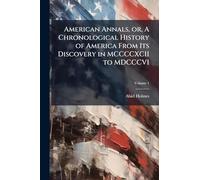 American Annals, or, A Chronological History of America From Its Discovery in MCCCCXCII to MDCCCVI