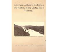 American Antiquity Collection - History of the United States - Volume 3