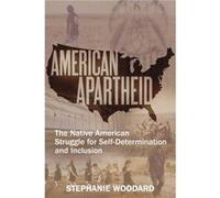 American Apartheid The Native American Struggle for SelfDetermination and Inclusion by Stephanie Woodard Stephanie Woodard (Auteur)