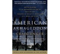American Armageddon: How the Delusions of the Neoconservatives and the Christian Right Triggered the Descent of America--and Still Imperil Our Future