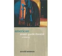 American AvantGarde Theatre by Arnold Aronson Arnold Aronson (Auteur)