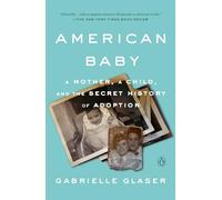 American Baby: A Mother, a Child, and the Secret History of Adoption