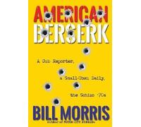 American Berserk: A Cub Reporter, A Small-Town Daily, The Schizo '70s