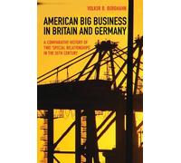 American Big Business In Britain And Germany - A Comparative History Of Two "Special Relationships" In The 20th Century