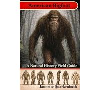 American Bigfoot a Natural History Field Guide