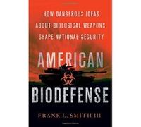 American Biodefense: How Dangerous Ideas about Biological Weapons Shape National Security (Cornell Studies in Security Affairs) - [Livre en VO] Frank L Smith, Frank Smith (Auteur)