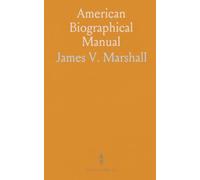 American Biographical Manual: Concise lives and historical context of the leaders who shaped the United States