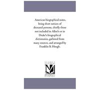 American Biographical Notes, Being Short Notices Of Deceased Persons, Chiefly Those Not Included In Allen's Or In Drake's Biographical Dictionaries, G