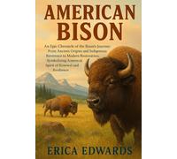 AMERICAN BISON: An Epic Chronicle of the Bison’s Journey: From Ancient Origins and Indigenous Reverence to Modern Restoration, Symbolizing America’s Spirit of Renewal and Resilience.