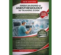 AMERICAN BOARD OF ANESTHESIOLOGY IN-TRAINING EXAM: Guide to Success on the Anesthesia ITE Four full-length practice tests and more than a thousand questions with full explanations