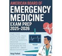 AMERICAN BOARD OF EMERGENCY MEDICINE EXAM PREP 2025-2026: High-Yield Summaries, Mock Exams with 500+ Practice Questions, Detailed Explanations and Strategies for the QE&OE/CE ABEM Board Certification