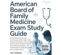 AMERICAN BOARD OF FAMILY MEDICINE EXAM STUDY GUIDE: Comprehensive Review Summaries, 1000+ High-Yield Practice Questions, Full-Length Mock Exams, ... Success Blueprint for the ABFM Exam