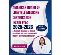AMERICAN BOARD OF LIFESTYLE MEDICINE CERTIFICATION EXAM STUDY Guide 2025-2026: A Complete Roadmap to Clinical Excellence and Exam Success with Practice Questions and Answers