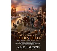 American Book of Golden Deeds: Stories of American Bravery and Self-Sacrifice: American History for Young Readers. - Fully Illustrated Edition with Author Biography