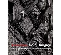 American, Born Hungary: Kertesz, Capa, and the Hungarian American Photographic Legacy
