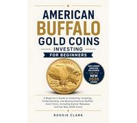 American Buffalo Gold Coins Investing For Beginners: A Beginner's Guide to Collecting, Investing, Understanding, and Buying American Buffalo Gold ... Earlier Releases and the New 2026 Coins