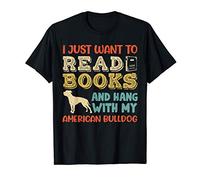 American Bulldog Mom I Just Want Read Books Hang Dog Gift T-Shirt
