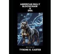 American Bully Blockchain & DNA: How Blockchain and DNA Verification Can Protect Breed Integrity and End Pedigree Fraud