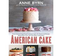 American Cake: From Colonial Gingerbread to Classic Layer, the Stories and Recipes Behind More Than 125 of Our Best-Loved Cakes: A Baking Book