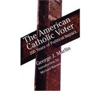 American Catholic Voter Two Hundred Years Of Political Impact By George J Marli by Michael Barone George Marlin (Auteur)