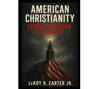 AMERICAN CHRISTIANITY STRONG DELUSION AT ITS BEST