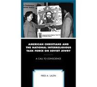 American Christians and the National Interreligious Task Force on Soviet Jewry by Fred A. Lazin Fred A. Lazin (Auteur)
