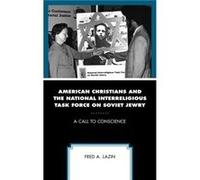 American Christians and the National Interreligious Task Force on Soviet Jewry by Fred A. Lazin Fred A. Lazin (Auteur)