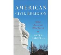 American Civil Religion - Gardella Peter Professor of World Religions Professor of World Religions Manhattanville College Purchase New York - Oxford Unive Gardella Peter Professor of World Religions P