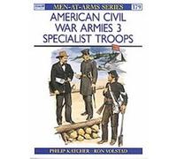 American Civil War Armies 3 Specialist Troops, Men-At-Arms Series Philip Katcher, Ron Volstad (Auteur)