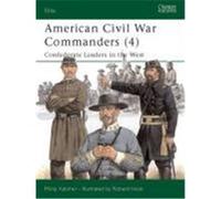 American Civil War Commanders (4) American Civil War Commanders (4): Confederate Leaders in the West Confederate Leaders in the West Katcher, Philip (Auteur)