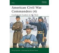 American Civil War Commanders: Confederate Leaders in the West (4)