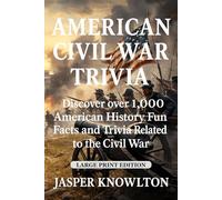American Civil War Trivia (Large Print): Discover Over 1,000 American History Fun Facts and Trivia Related to the Civil War