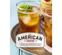 American Cocktail: 50 Recipes That Celebrate the Craft of Mixing Drinks from Coast to Coast
