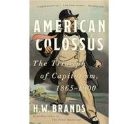 American Colossus The Triumph of Capitalism 18651900 - H W Brands - Random House USA Inc - Livre en Anglais - Paperback H W BrandsH W Brands (Auteur)