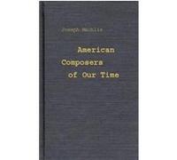American Composers of Our Time Joseph MacHlis (Auteur)