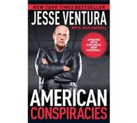 American Conspiracies Lies Lies and More Dirty Lies that the Government Tells Us by Jesse Ventura & With Dick Russell Jesse Ventura With Dick Russell (Auteur)