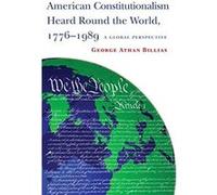 American Constitutionalism Heard Round the World 17761989 by George Athan Billias George Billias (Auteur)