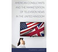 American Consultants And The Marketization Of Television News In The United Kingdom