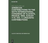 American Contributions To The Sixth International Congress Of Slavists, Prague, 1968, August 7-13, Vol. 1: Linguistic Contributions