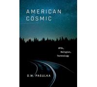 D. W. Pasulka – American Cosmic : UFOs, Religion, Technology – Relié
